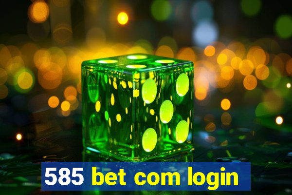 585 bet com login